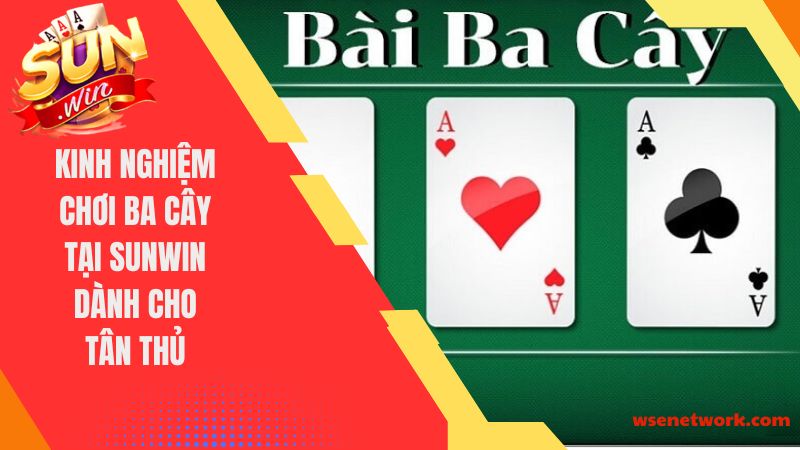 kinh nghiệm chơi ba cây tại Sunwin